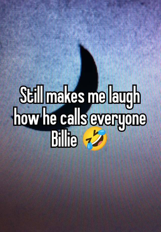 Still makes me laugh how he calls everyone Billie 🤣