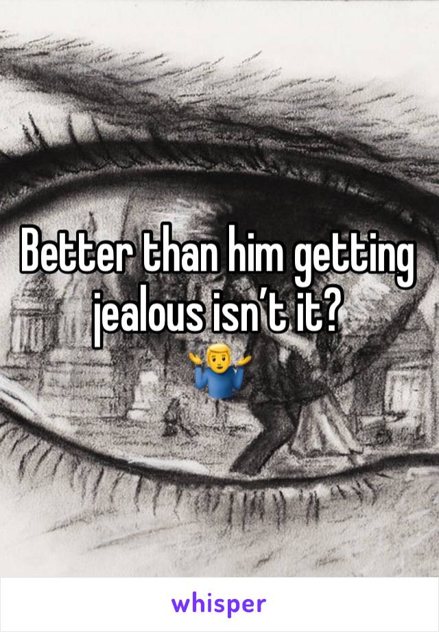 Better than him getting jealous isn’t it?
🤷‍♂️