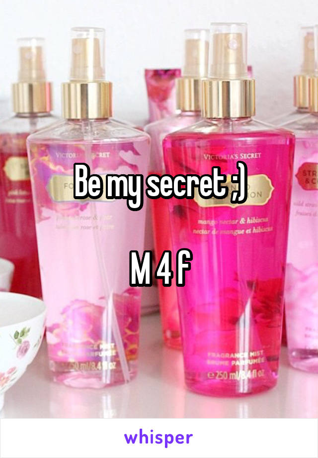 Be my secret ;)

M 4 f