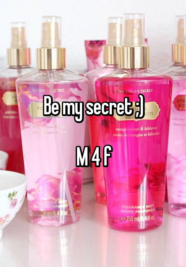 Be my secret ;)

M 4 f