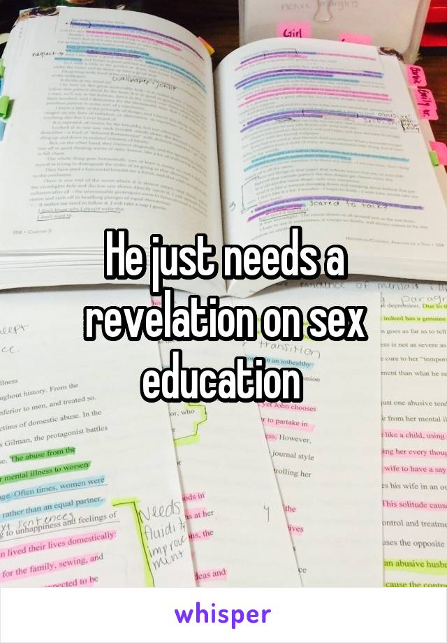 He just needs a revelation on sex education 