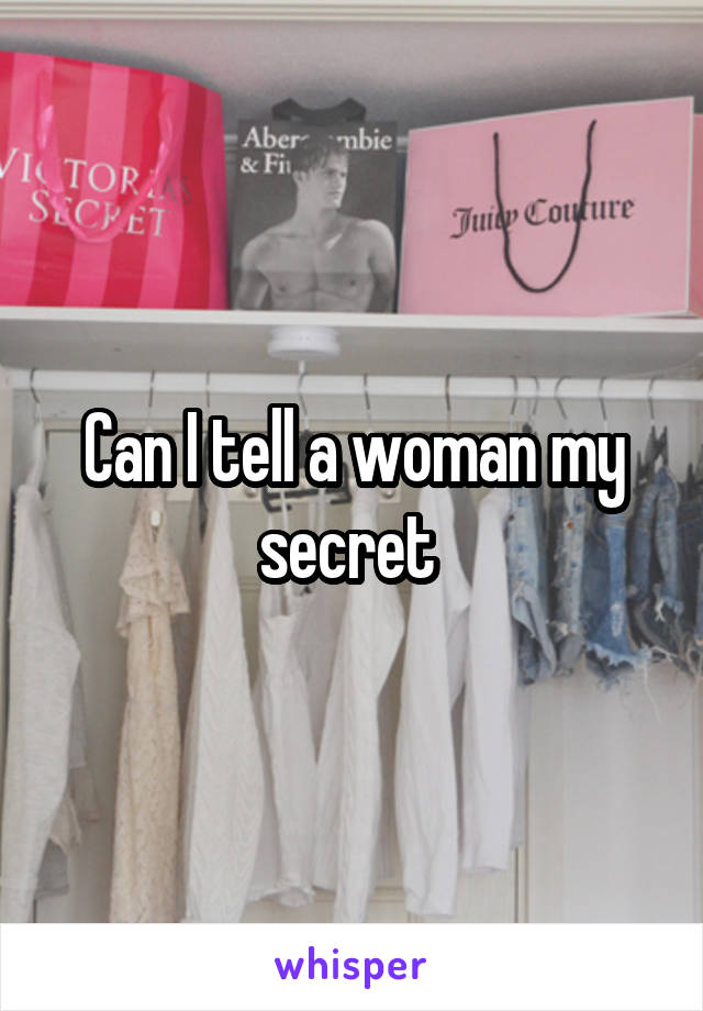 Can I tell a woman my secret 