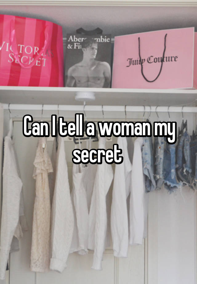 Can I tell a woman my secret 