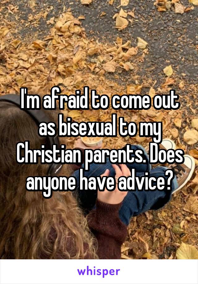 I'm afraid to come out as bisexual to my Christian parents. Does anyone have advice?