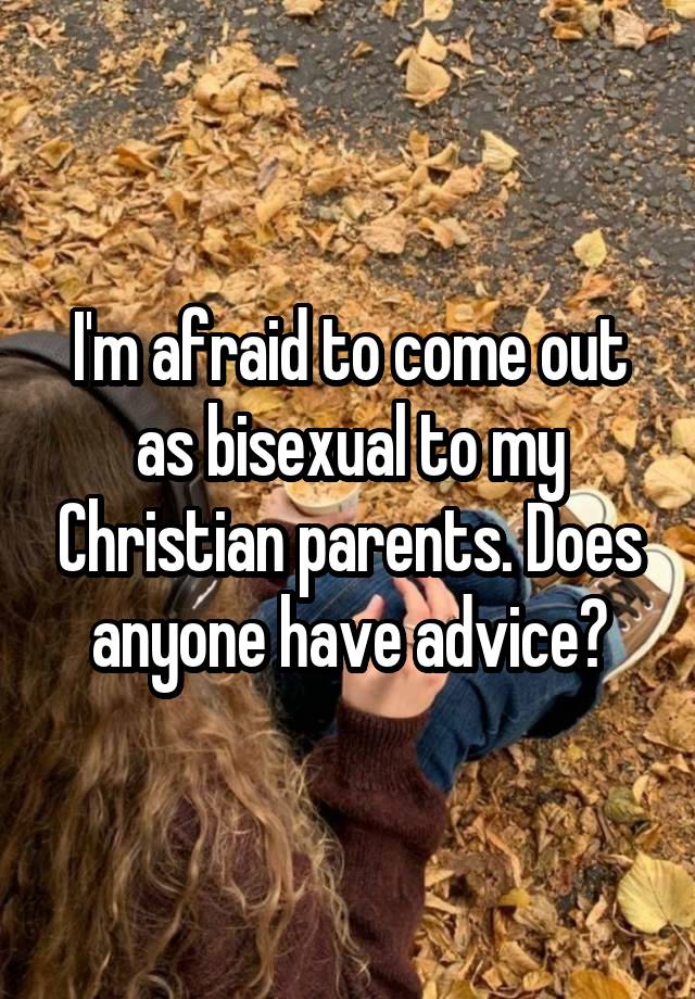 I'm afraid to come out as bisexual to my Christian parents. Does anyone have advice?