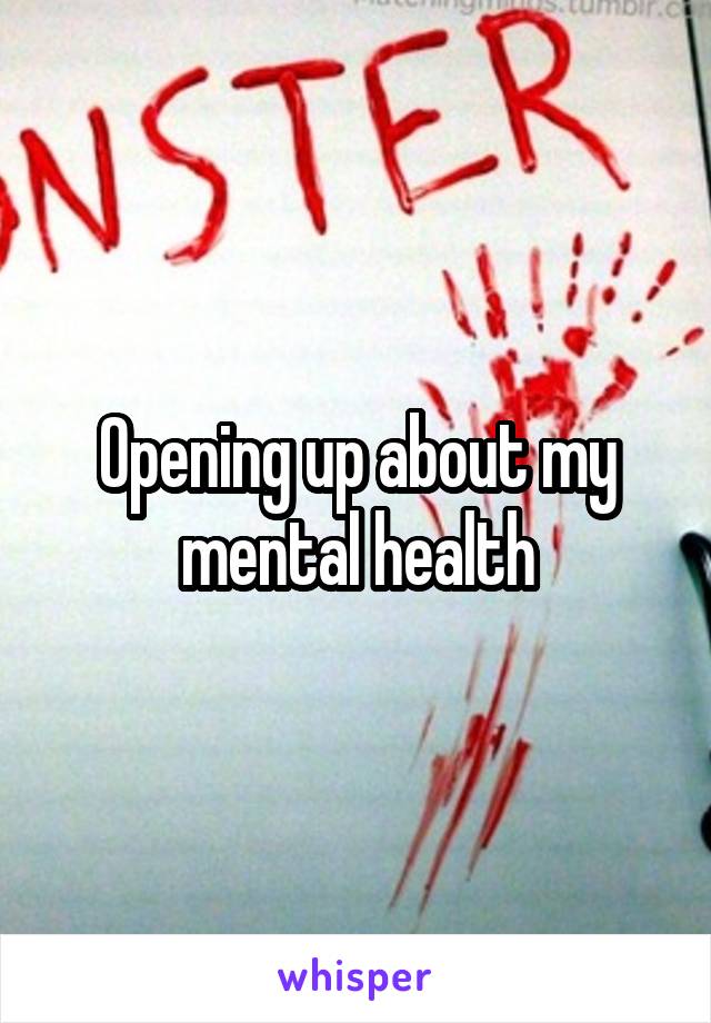 Opening up about my mental health