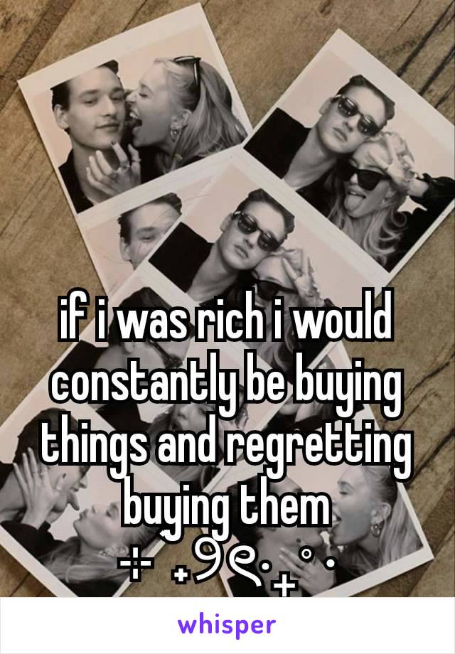 if i was rich i would constantly be buying things and regretting buying them
⊹ ࣪ ˖୨ৎ‧₊˚ ⋅