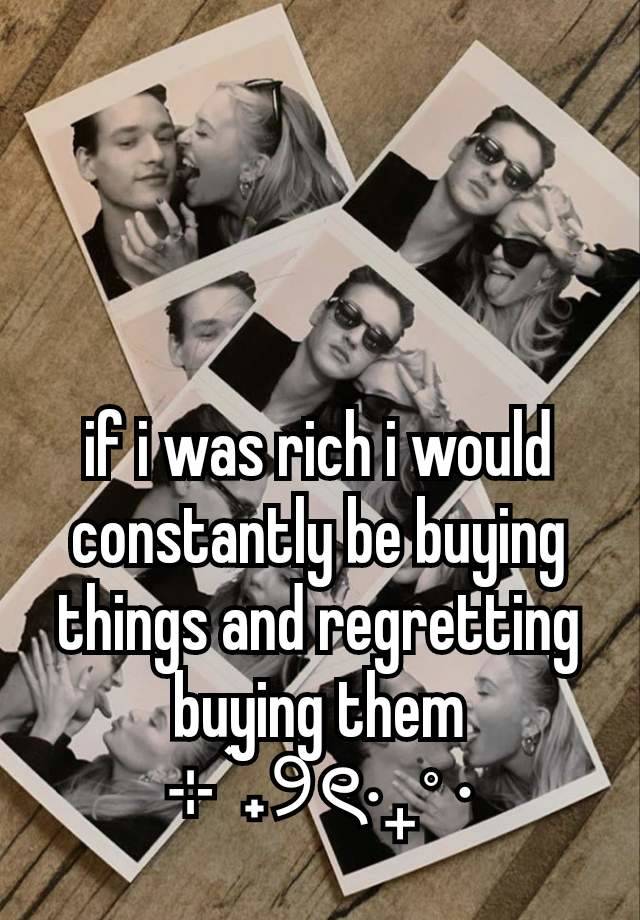 if i was rich i would constantly be buying things and regretting buying them
⊹ ࣪ ˖୨ৎ‧₊˚ ⋅