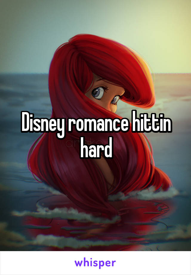 Disney romance hittin hard