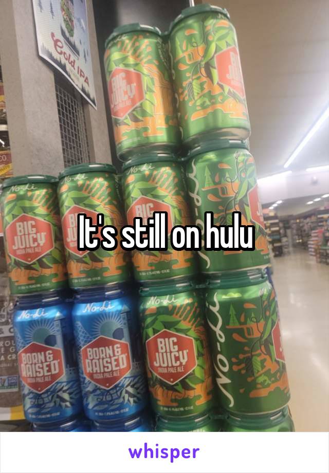 It's still on hulu