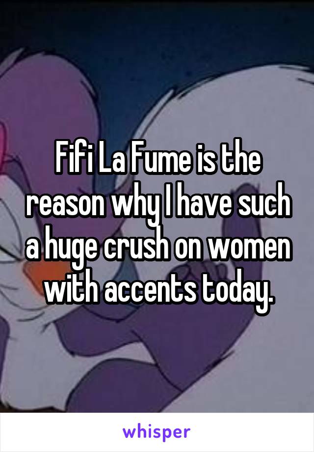 Fifi La Fume is the reason why I have such a huge crush on women with accents today.