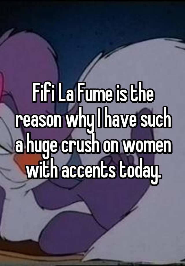 Fifi La Fume is the reason why I have such a huge crush on women with accents today.