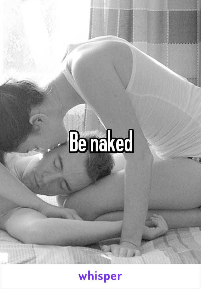 Be naked