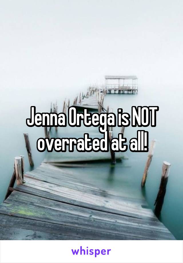 Jenna Ortega is NOT overrated at all!