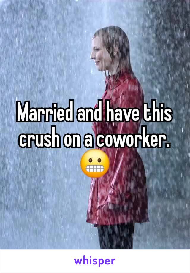 Married and have this crush on a coworker. 😬