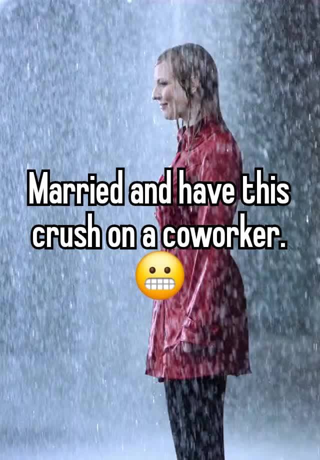 Married and have this crush on a coworker. 😬