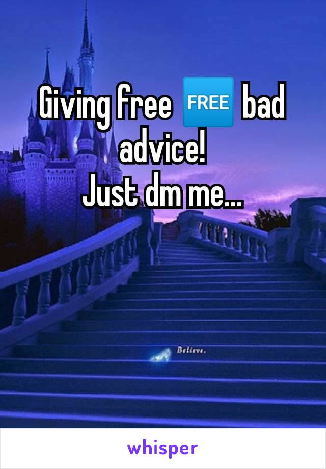 Giving free 🆓 bad advice!
Just dm me...