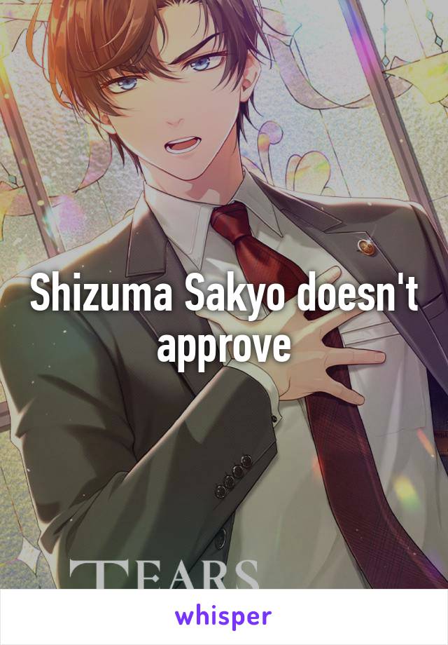 Shizuma Sakyo doesn't approve