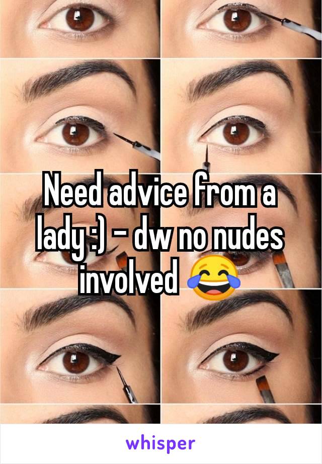 Need advice from a lady :) - dw no nudes involved 😂