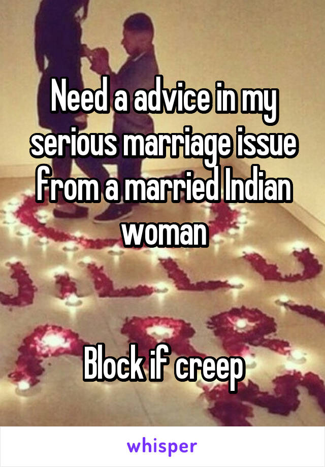 Need a advice in my serious marriage issue from a married Indian woman


Block if creep