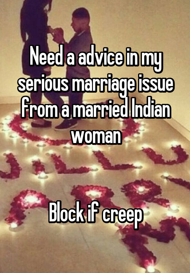 Need a advice in my serious marriage issue from a married Indian woman


Block if creep