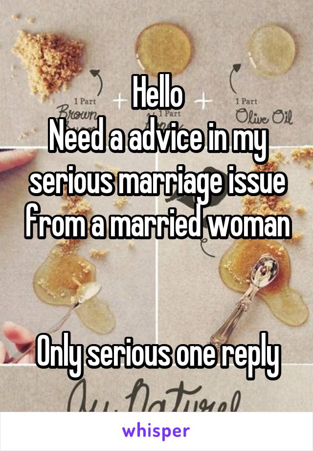 Hello
Need a advice in my serious marriage issue from a married woman


Only serious one reply