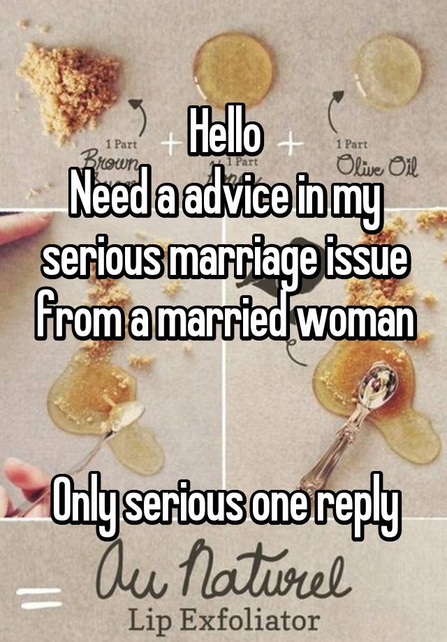 Hello
Need a advice in my serious marriage issue from a married woman


Only serious one reply