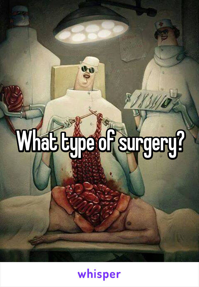 What type of surgery?