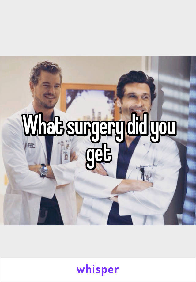 What surgery did you get