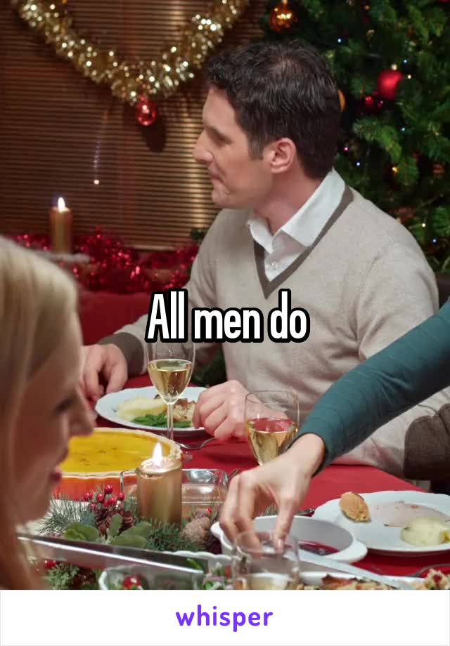 All men do