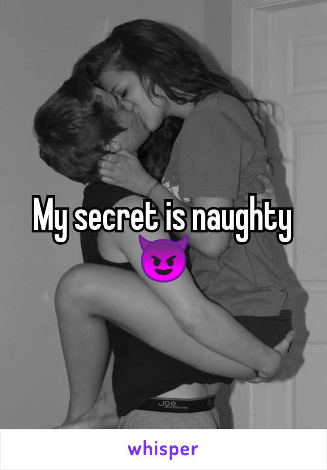 My secret is naughty 😈