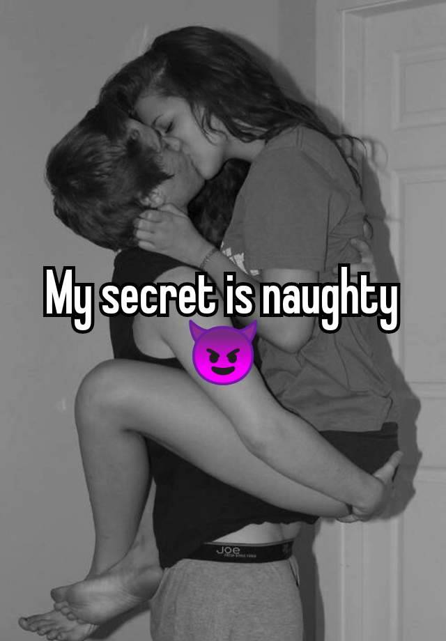 My secret is naughty 😈