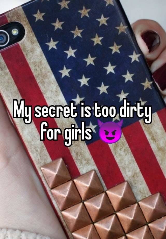 My secret is too dirty for girls 😈