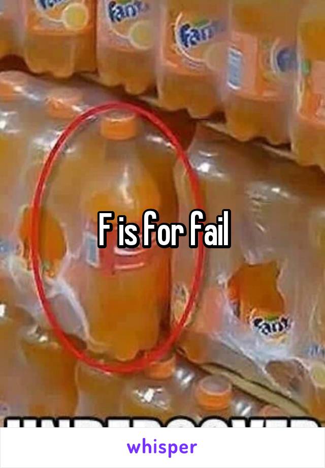 F is for fail