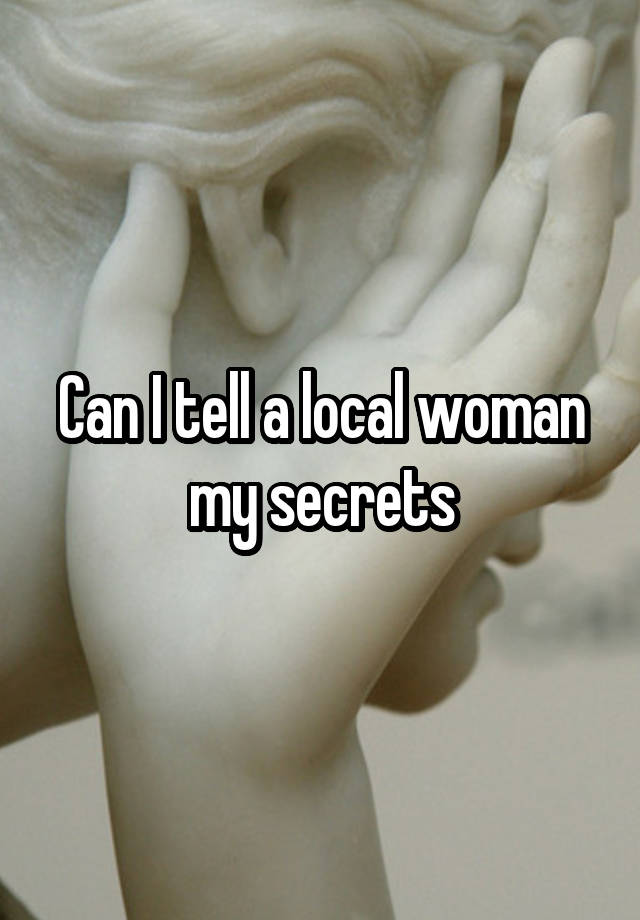 Can I tell a local woman my secrets