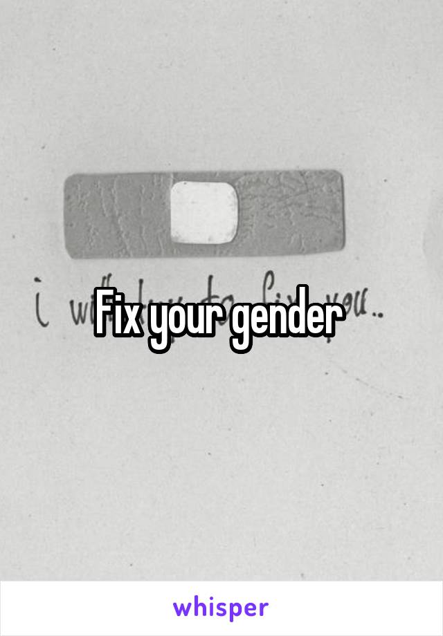 Fix your gender 