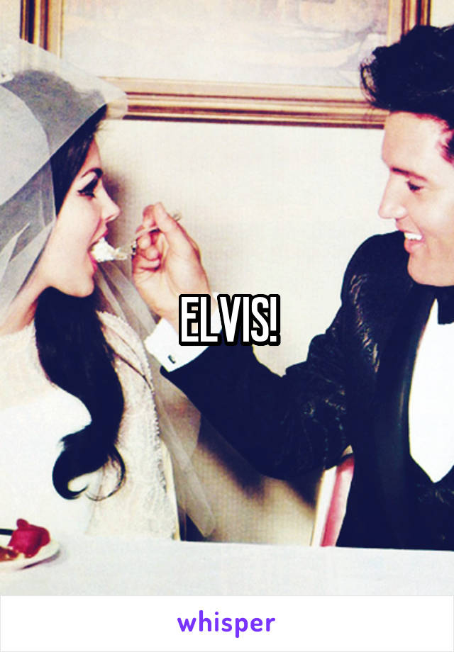 ELVIS!