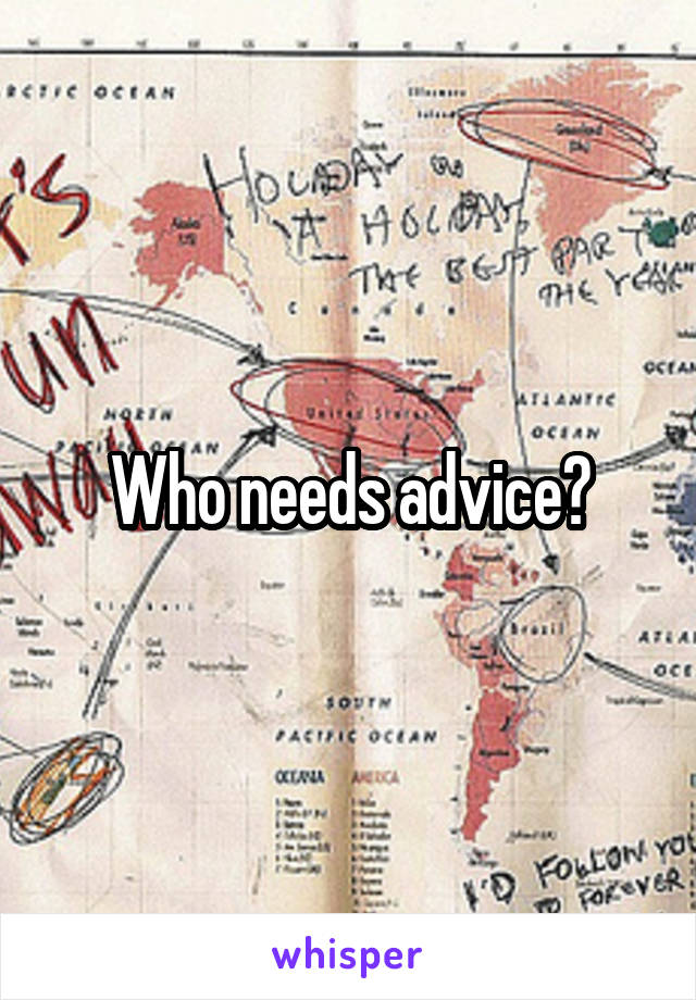 Who needs advice?