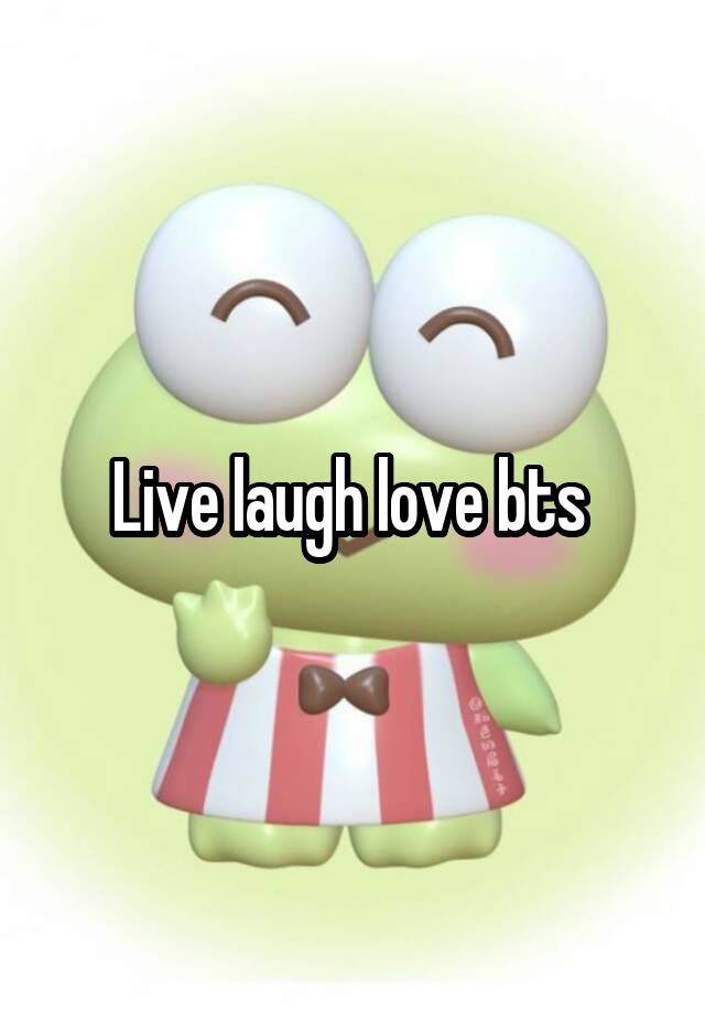 Live laugh love bts 