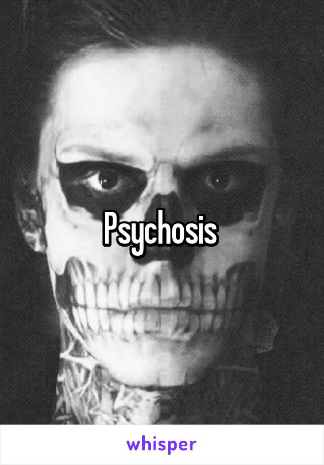 Psychosis 