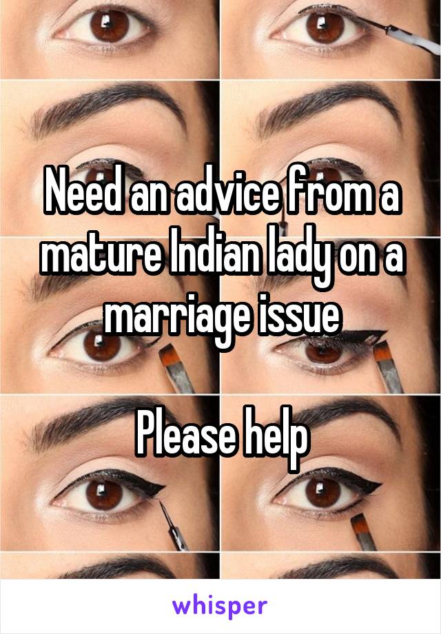 Need an advice from a mature Indian lady on a marriage issue

Please help