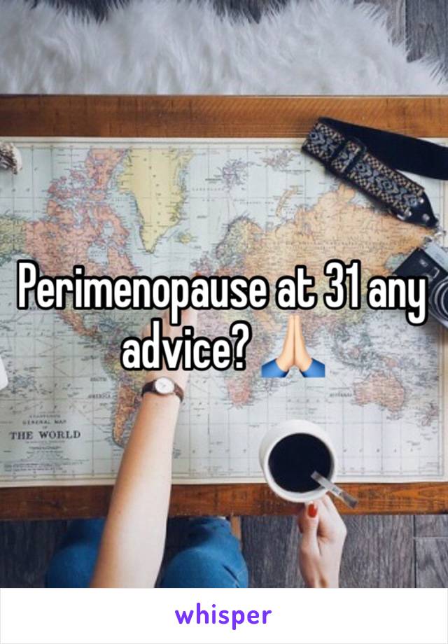 Perimenopause at 31 any advice? 🙏🏻