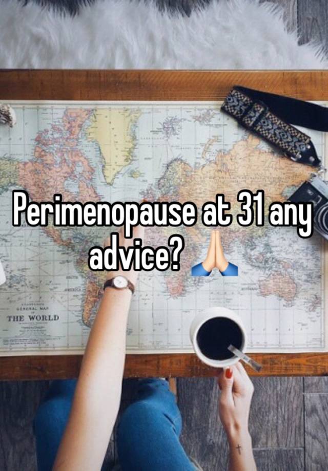 Perimenopause at 31 any advice? 🙏🏻