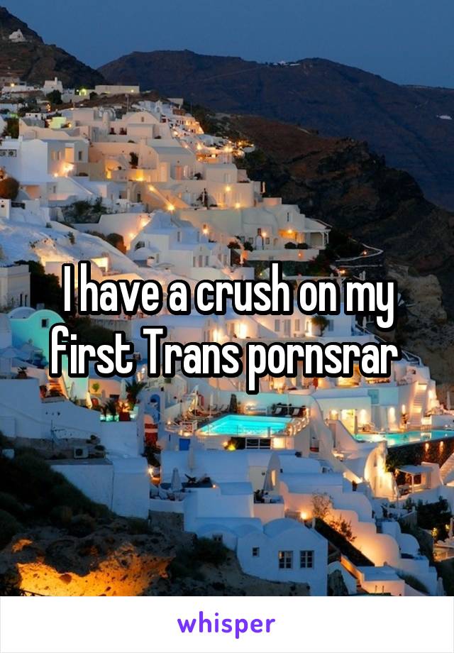 I have a crush on my first Trans pornsrar 