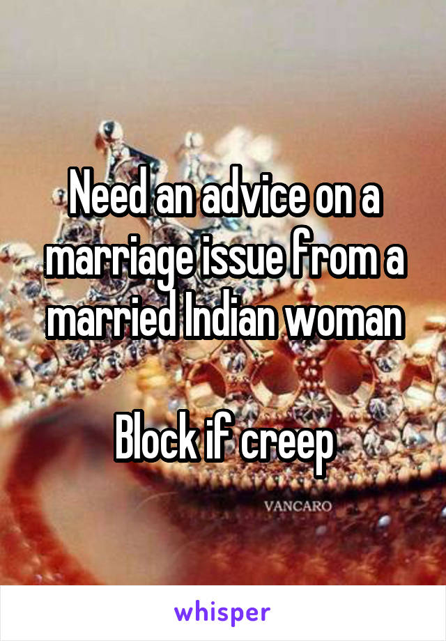 Need an advice on a marriage issue from a married Indian woman

Block if creep