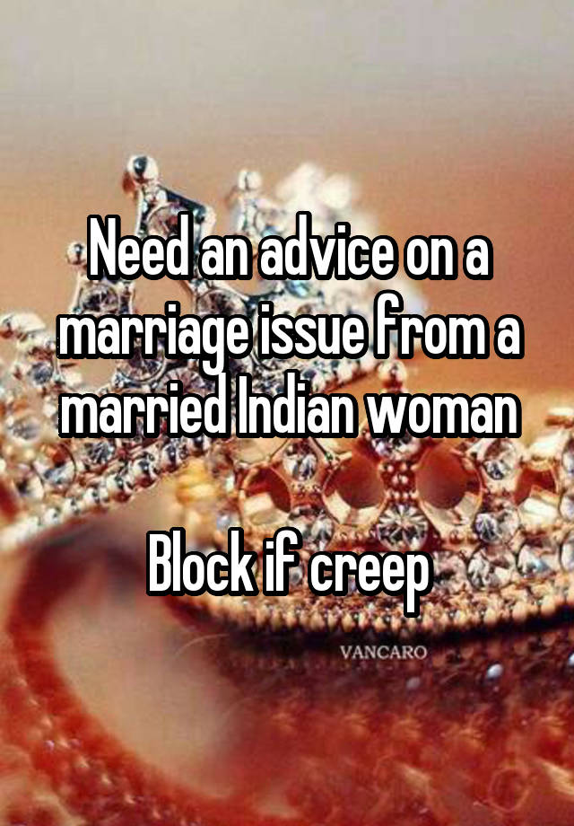 Need an advice on a marriage issue from a married Indian woman

Block if creep