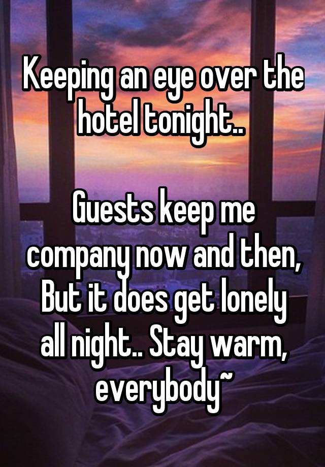 Keeping an eye over the hotel tonight.. 

Guests keep me company now and then,
But it does get lonely all night.. Stay warm, everybody~