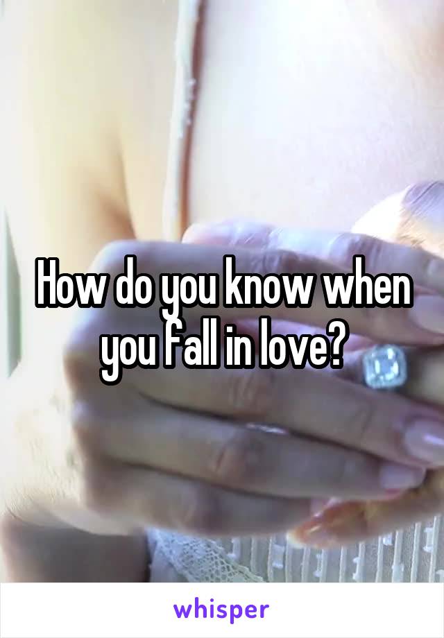 How do you know when you fall in love?