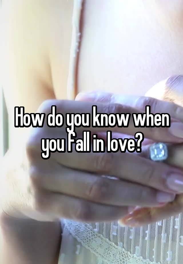 How do you know when you fall in love?