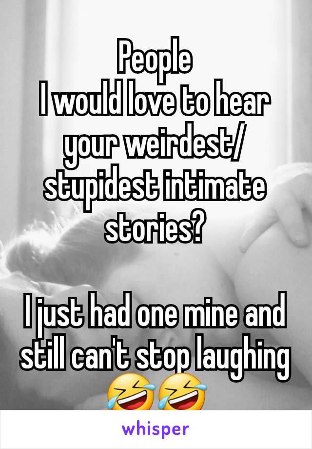 People
I would love to hear your weirdest/stupidest intimate stories?

I just had one mine and still can't stop laughing 🤣🤣